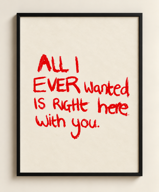ALL I EVER FRAMED PRINT