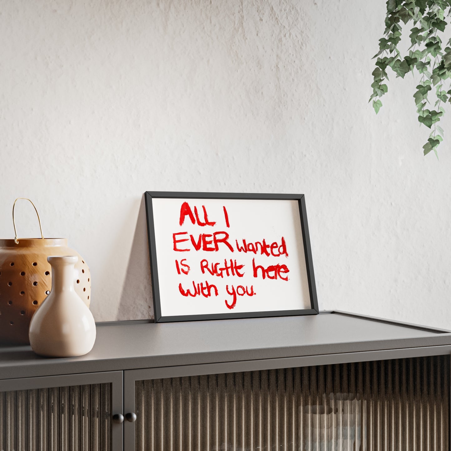 ALL I EVER FRAMED PRINT