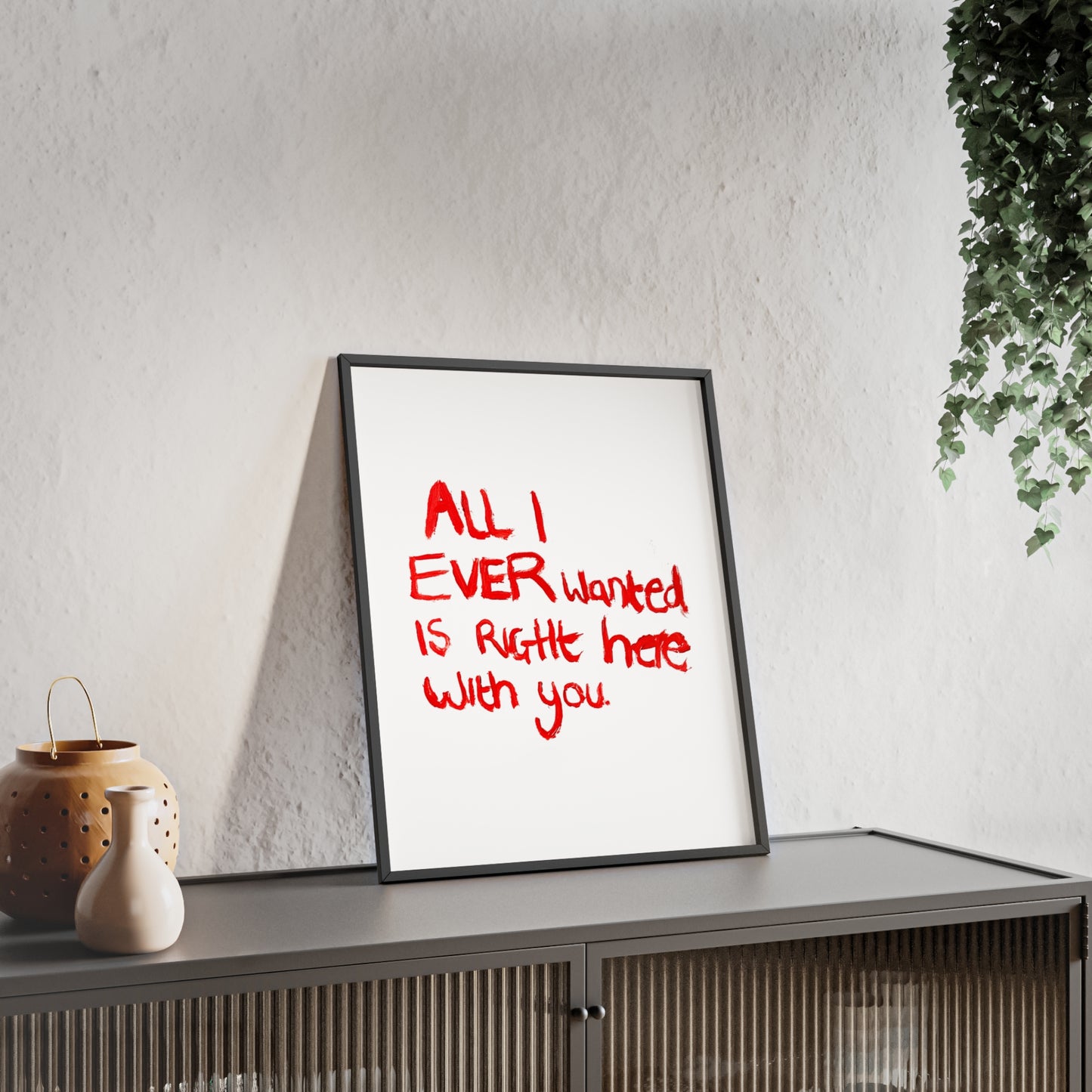 ALL I EVER FRAMED PRINT