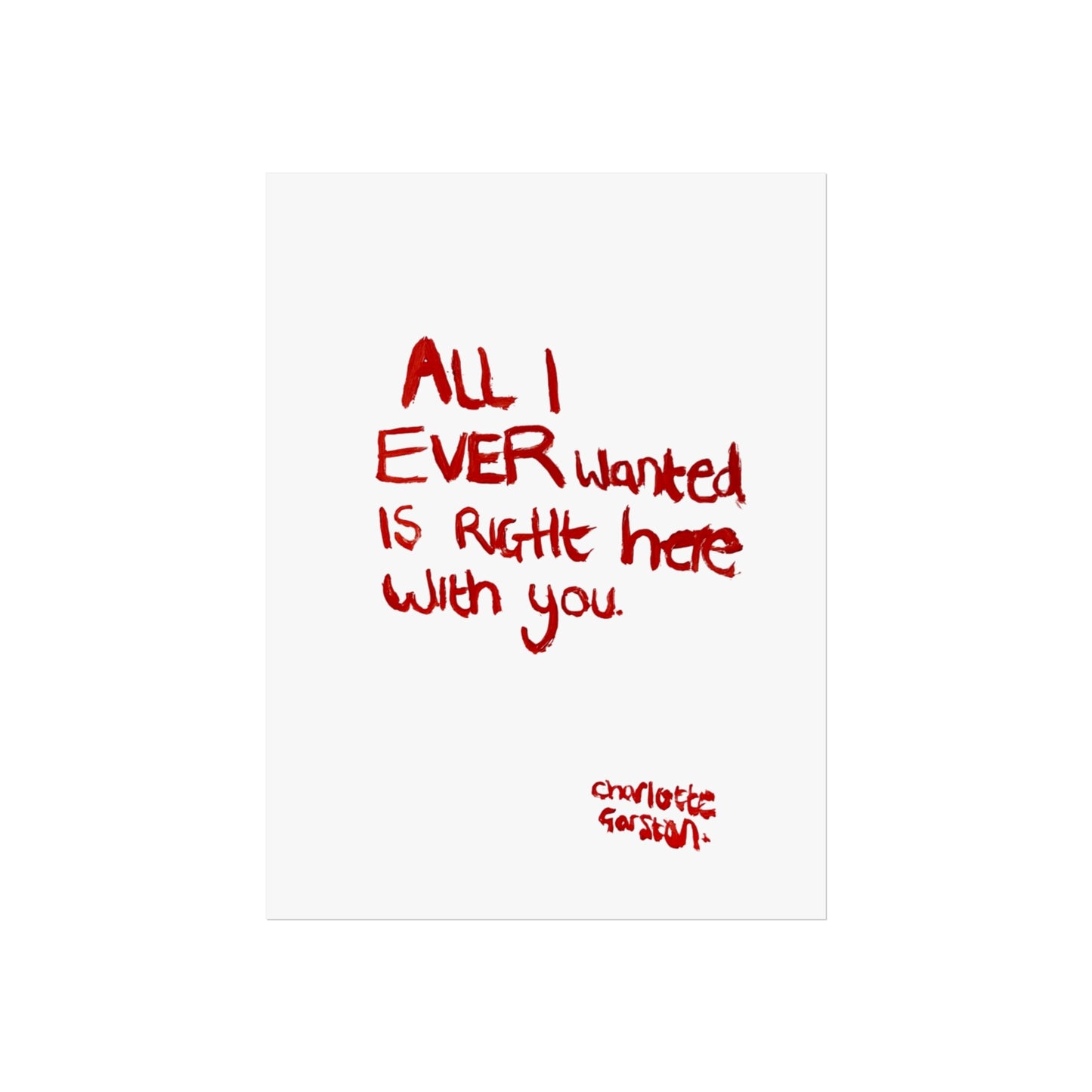 All I Ever Wanted Print