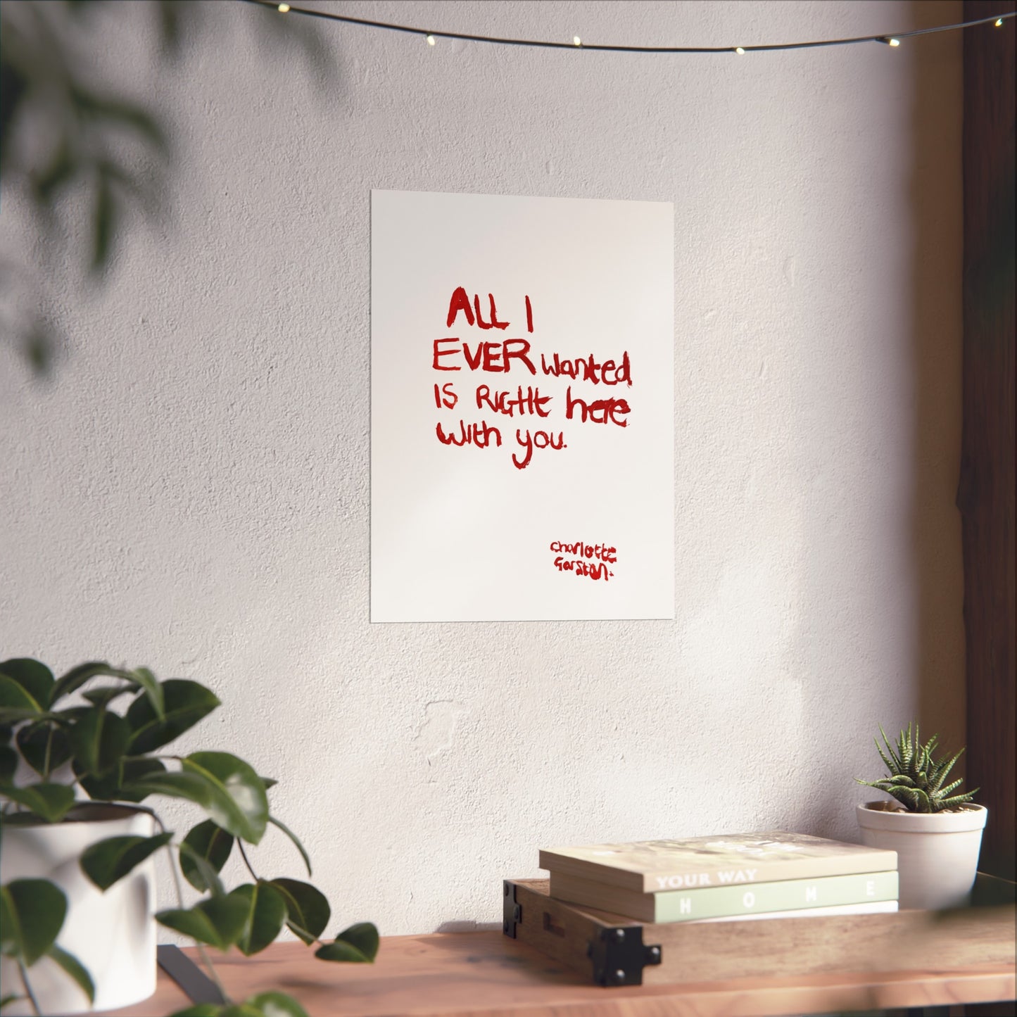All I Ever Wanted Print