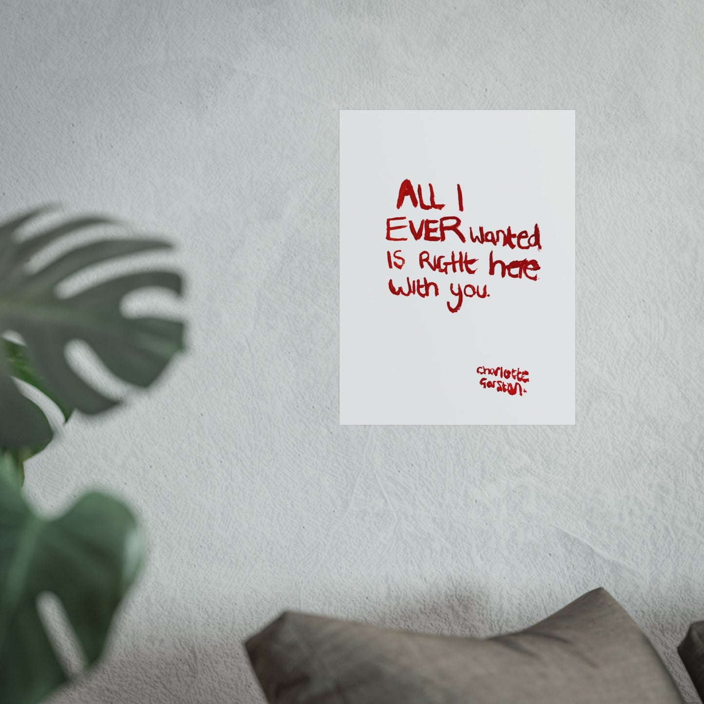 All I Ever Wanted Print